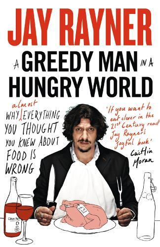 This is the book cover for 'A Greedy Man in a Hungry World' by Jay Rayner