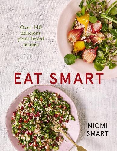 This is the book cover for 'Eat Smart – Over 140 Delicious Plant-Based Recipes' by Niomi Smart