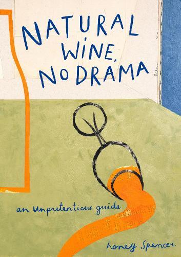 This is the book cover for 'Natural Wine, No Drama' by Honey Spencer