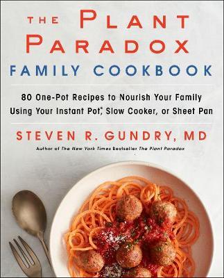 This is the book cover for 'The Plant Paradox Family Cookbook' by Dr. Steven R. Gundry MD