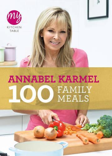 This is the book cover for 'My Kitchen Table: 100 Family Meals' by Annabel Karmel