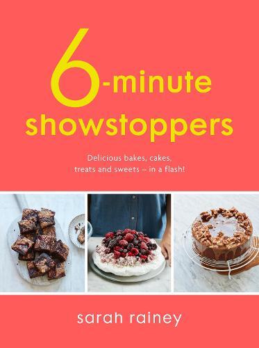 This is the book cover for 'Six-Minute Showstoppers' by Sarah Rainey