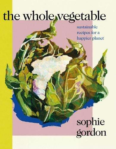 This is the book cover for 'The Whole Vegetable' by Sophie Gordon