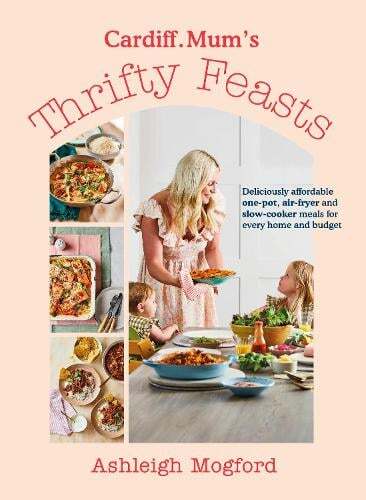 This is the book cover for 'Cardiff Mum’s Thrifty Feasts' by Ashleigh Mogford