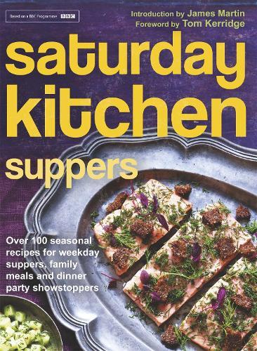 This is the book cover for 'Saturday Kitchen Suppers - Foreword by Tom Kerridge' by Various