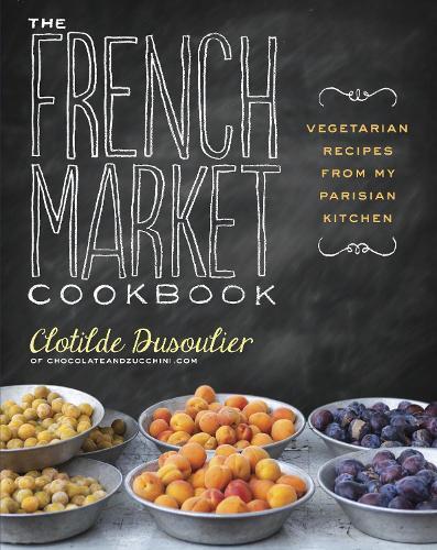 This is the book cover for 'The French Market Cookbook' by Clotilde Dusoulier