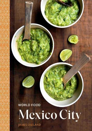 This is the book cover for 'World Food: Mexico City A Cookbook' by James Oseland