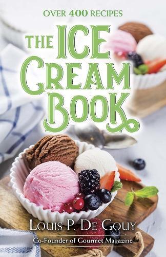 This is the book cover for 'The Ice Cream Book: Over 400 Recipes' by Louisp Degouy