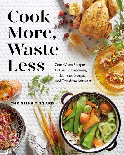 This is the book cover for 'Cook More, Waste Less' by Christine Tizzard