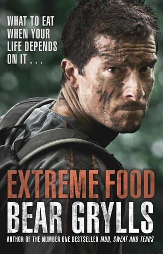 This is the book cover for 'Extreme Food - What to eat when your life depends on it...' by Bear Grylls