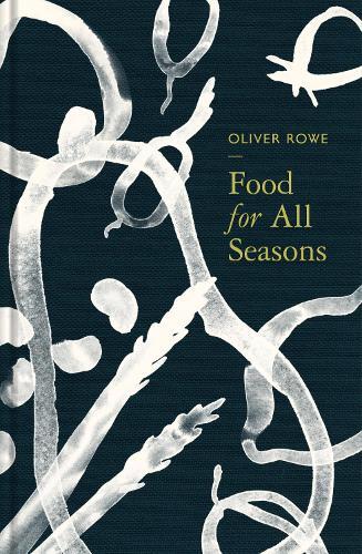 This is the book cover for 'Food for All Seasons' by Oliver Rowe