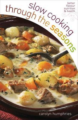 This is the book cover for 'Slow Cooking Through the Seasons' by Carolyn Humphries