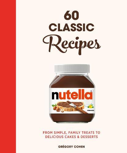 This is the book cover for 'Nutella: 60 Classic Recipes' by Grégory Cohen