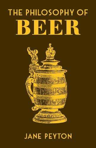 This is the book cover for 'The Philosophy of Beer' by Jane Peyton