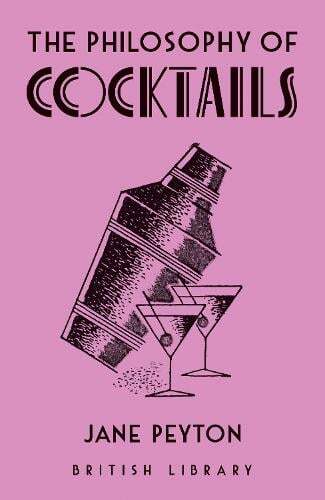 This is the book cover for 'The Philosophy of Cocktails' by Jane Peyton