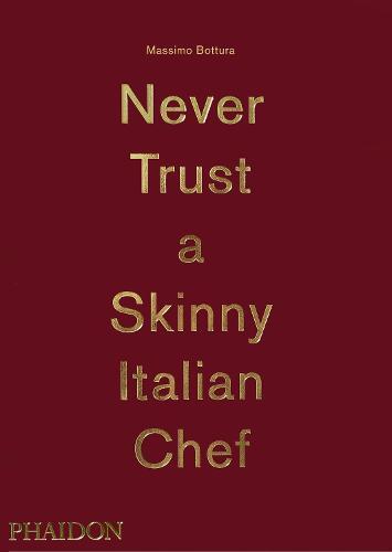 This is the book cover for 'Never Trust A Skinny Italian Chef' by Massimo Bottura