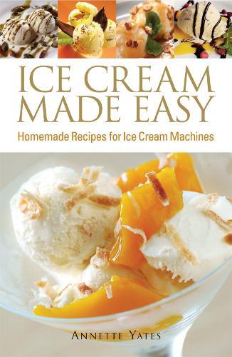 This is the book cover for 'Ice Cream Made Easy' by Annette Yates