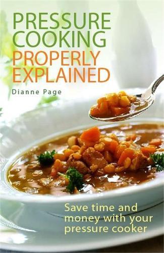 This is the book cover for 'Pressure Cooking Properly Explained' by Dianne Page