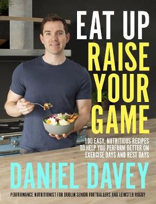 This is the book cover for 'Eat Up, Raise Your Game' by Daniel Davey