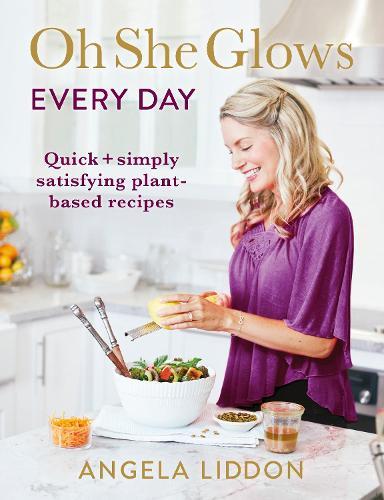 This is the book cover for 'Oh She Glows Every Day' by Angela Liddon