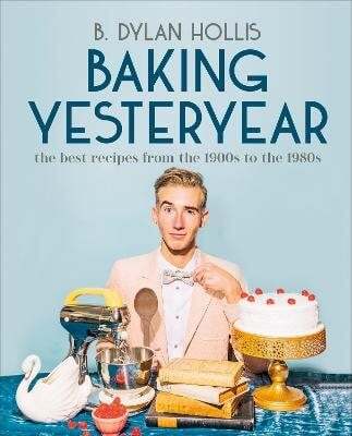 This is the book cover for 'Baking Yesteryear' by B. Dylan Hollis