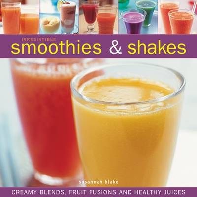 This is the book cover for 'Irresistible Smoothies and Shakes' by Susannah Blake