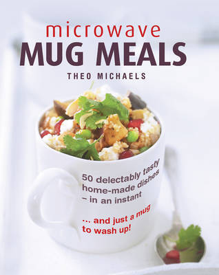 This is the book cover for 'Microwave Mug Meals' by Michaels Theo