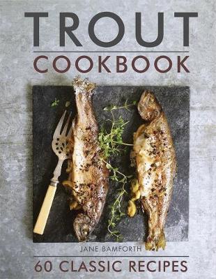 This is the book cover for 'Trout Cookbook' by Jane Bamforth