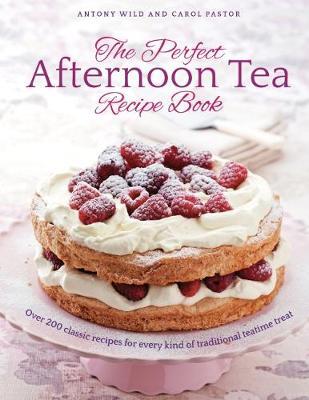 This is the book cover for 'The Perfect Afternoon Tea Recipe Book' by Antony Wild