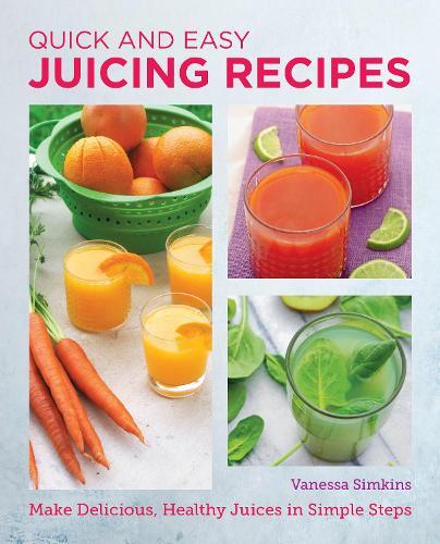 This is the book cover for 'Quick and Easy Juicing Recipes' by Vanessa Simkins