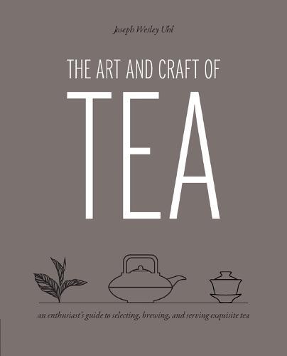 This is the book cover for 'The Art and Craft of Tea' by Joseph Wesley Uhl