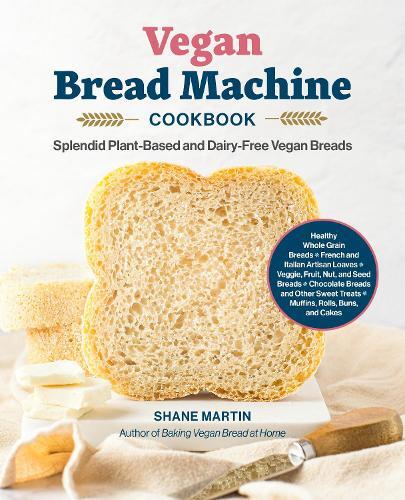 This is the book cover for 'The Vegan Bread Machine Cookbook' by Shane Martin