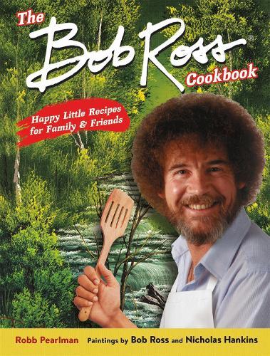 This is the book cover for 'The Bob Ross Cookbook' by Bob Ross