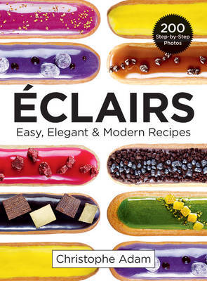 This is the book cover for 'Eclairs: Easy, Elegant and Modern Recipes' by Christophe Adam