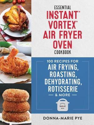 This is the book cover for 'Essential Instant Vortex Air Fryer Oven Cookbook' by Donna-Marie Pye