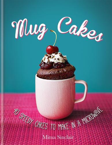 This is the book cover for 'Mug Cakes: 40 speedy cakes to make in a microwave' by Mima Sinclair