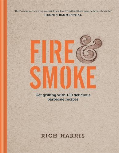 This is the book cover for 'Fire & Smoke: Get Grilling with 120 Delicious Barbecue Recipes' by Rich Harris