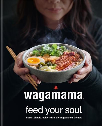 This is the book cover for 'wagamama Feed Your Soul' by Wagamama Limited