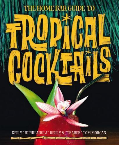 This is the book cover for 'The Home Bar Guide To Tropical Cocktails' by Kelly Reilly