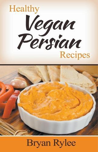 This is the book cover for 'Healthy Vegan Persian Recipes' by Bryan Rylee