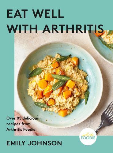 This is the book cover for 'Eat Well with Arthritis' by Emily Johnson