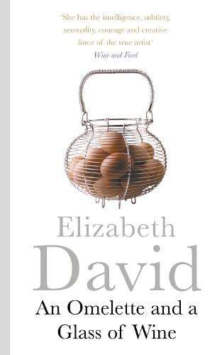 This is the book cover for 'An Omelette And a Glass of Wine' by Elizabeth David