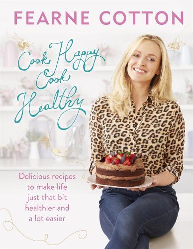 This is the book cover for 'Cook Happy, Cook Healthy' by Fearne Cotton