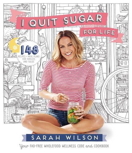 This is the book cover for 'I Quit Sugar for Life' by Sarah Wilson