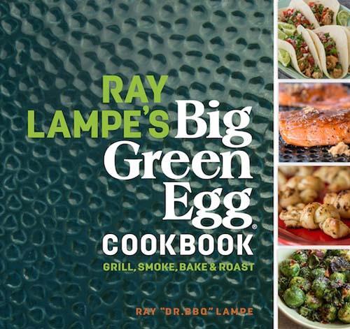 This is the book cover for 'Ray Lampe's Big Green Egg Cookbook' by Ray Lampe