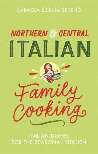 This is the book cover for 'Northern & Central Italian Family Cooking' by Carmela Sophia Sereno