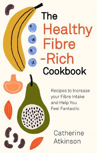 This is the book cover for 'The Healthy Fibre-rich Cookbook' by Catherine Atkinson