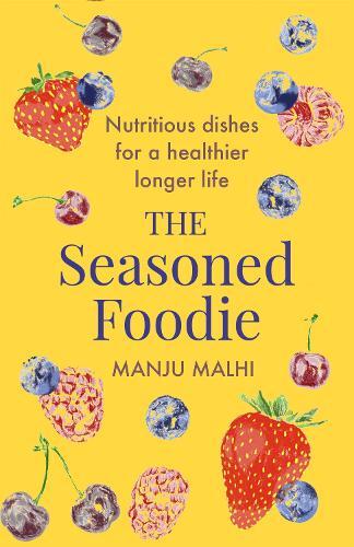 This is the book cover for 'The Seasoned Foodie' by Manju Malhi