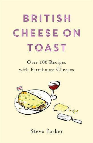 This is the book cover for 'British Cheese on Toast' by Steve Parker