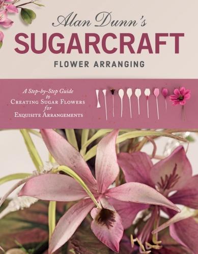 This is the book cover for 'Alan Dunn's Sugarcraft Flower Arranging' by Alan Dunn